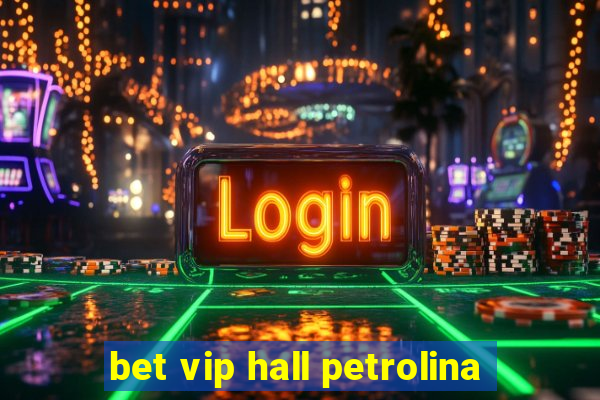 bet vip hall petrolina
